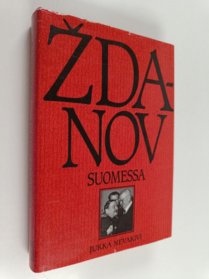 Jukka Nevakivi : Zdanov Suomessa : miksi meitä ei neuvost...