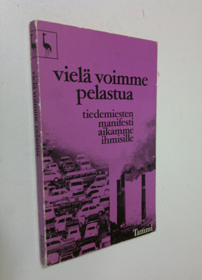 Vielä voimme pelastua : tiedemiesten manifesti aikamme ih...
