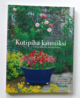 Richard Bird: Kotipiha kauniiksi - Uusia ideoita puutarhaasi
