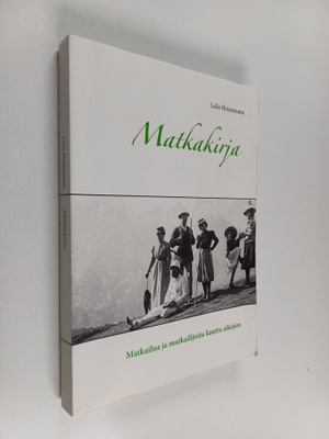 Laila Heinemann : Matkakirja : Matkailua ja matkailijoita...