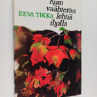 Eeva Tikka : Kuin vaahteranlehtiä iholla - pikkukuva 1