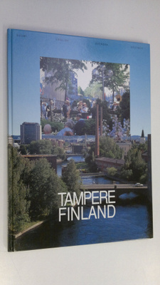 Tampere, Finland : teollisuuskaupunki, kulttuurikaupunki,...