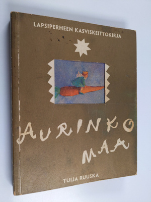 Tuija Ruuska : Aurinkomaa : lapsiperheen kasviskeittokirja