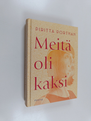 Piritta Porthan : Meitä oli kaksi : romaani