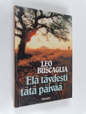 Leo Buscaglia : Elä täydesti tätä päivää