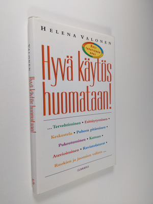 Helena Valonen : Hyvä käytös huomataan! : uusi tapatiedon...