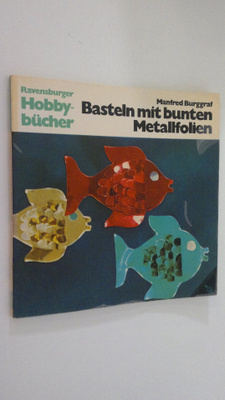 Manfred Burggraf : Basteln mit bunten Metallfolien
