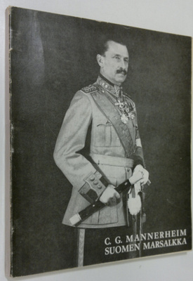 Carl Gustaf Emil Mannerheim : C G Mannerheim : Suomen mar...