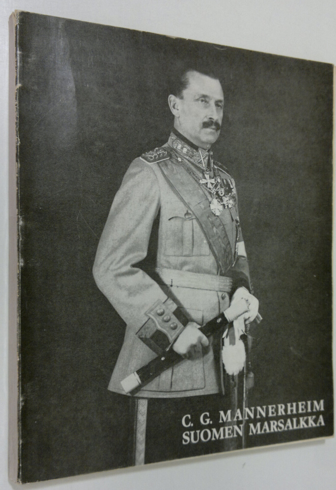 Carl Gustaf Emil Mannerheim : C G Mannerheim : Suomen mar...