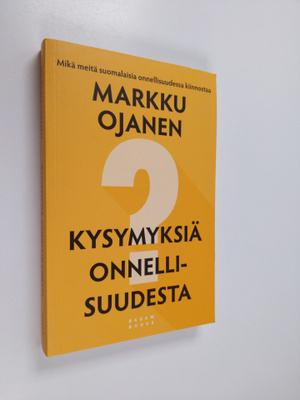 Markku Ojanen : Kysymyksiä onnellisuudesta : mikä meitä s...
