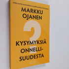 Markku Ojanen : Kysymyksiä onnellisuudesta : mikä meitä s... - pikkukuva 1