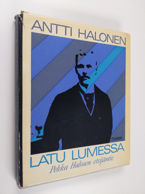 Antti Halonen : Latu lumessa : Pekka Halosen etsijäntie (...