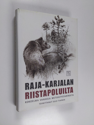 Raja-Karjalan riistapoluilta : kokoelma vanhoja metsästys...