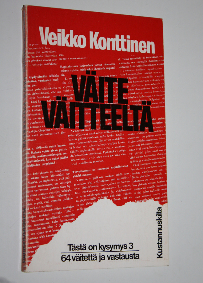 Veikko Konttinen : Väite väitteeltä : 64 väitettä ja vast...