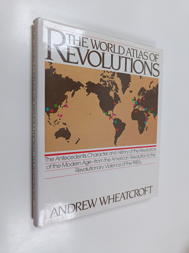Andrew Wheatcroft : The World Atlas of Revolutions