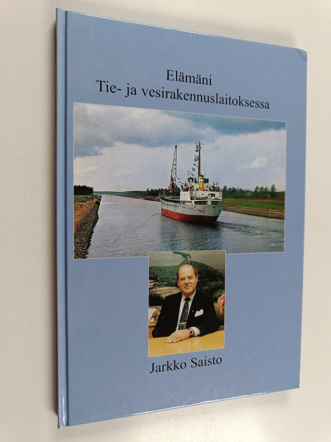 Jarkko Saisto : Elämäni Tie- ja vesirakennuslaitoksessa