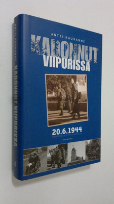 Antti Kauranne : Kadonnut Viipurissa 20.6.1944 : dokument...