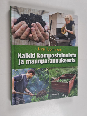 Kirsi Tuominen : Kaikki kompostoinnista ja maanparannuksesta