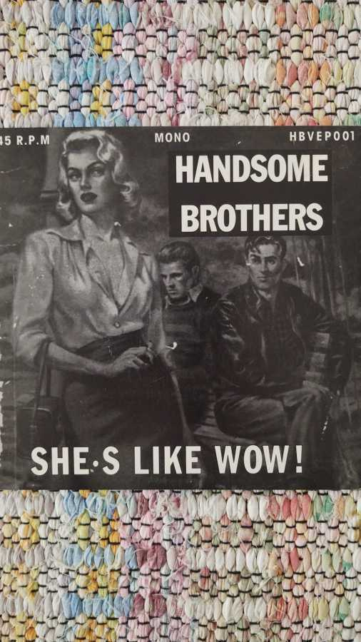 HANDSOME BROTHERS  - She's Like Wow ! 7"