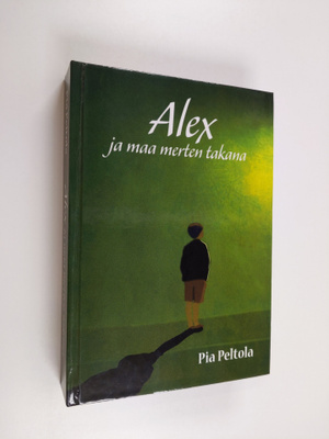 Pia Peltola : Alex ja maa merten takana