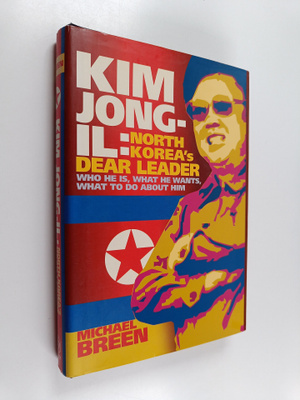 Michael Breen : Kim Jong-Il - North Korea's Dear Leader