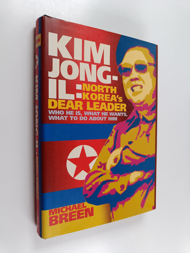 Michael Breen : Kim Jong-Il - North Korea's Dear Leader