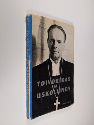 Toivorikas ja uskollinen : piispa Väinö Rafael Malmivaara...