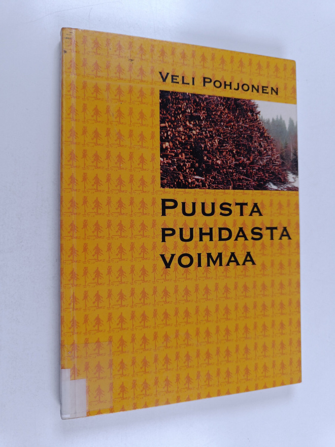 Veli Pohjonen : Puusta puhdasta voimaa : ympäristön, ener...