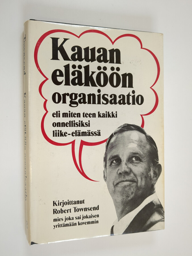 Robert Townsend : Kauan eläköön organisaatio eli miten te...