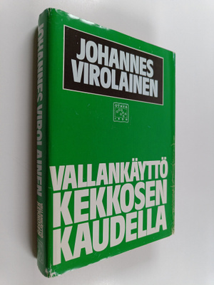Johannes Virolainen : Vallankäyttö Kekkosen kaudella