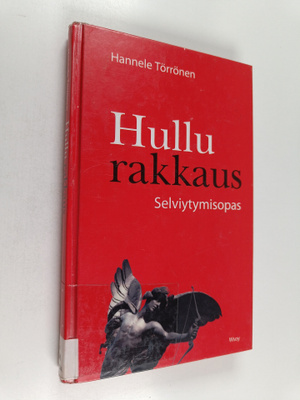 Hannele Törrönen : Hullu rakkaus : selviytymisopas