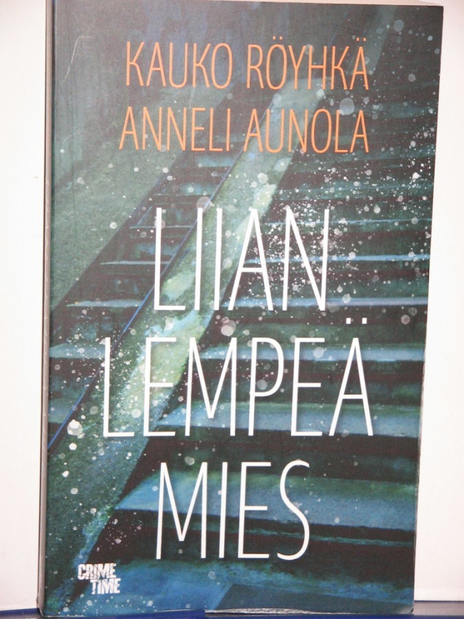 Kauko Röyhkä - Aunola : LIIAN LEMPEÄ MIES