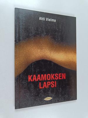 Ahti Vielma : Kaamoksen lapsi (signeerattu, tekijän omiste)