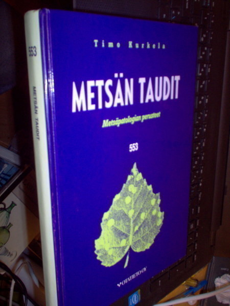 Timo Kurkela : Metsän taudit - Metsäpatologian perusteeet