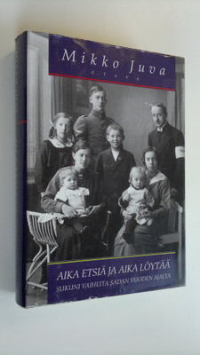 Mikko Juva : Aika etsiä ja aika löytää : sukuni vaiheita ...