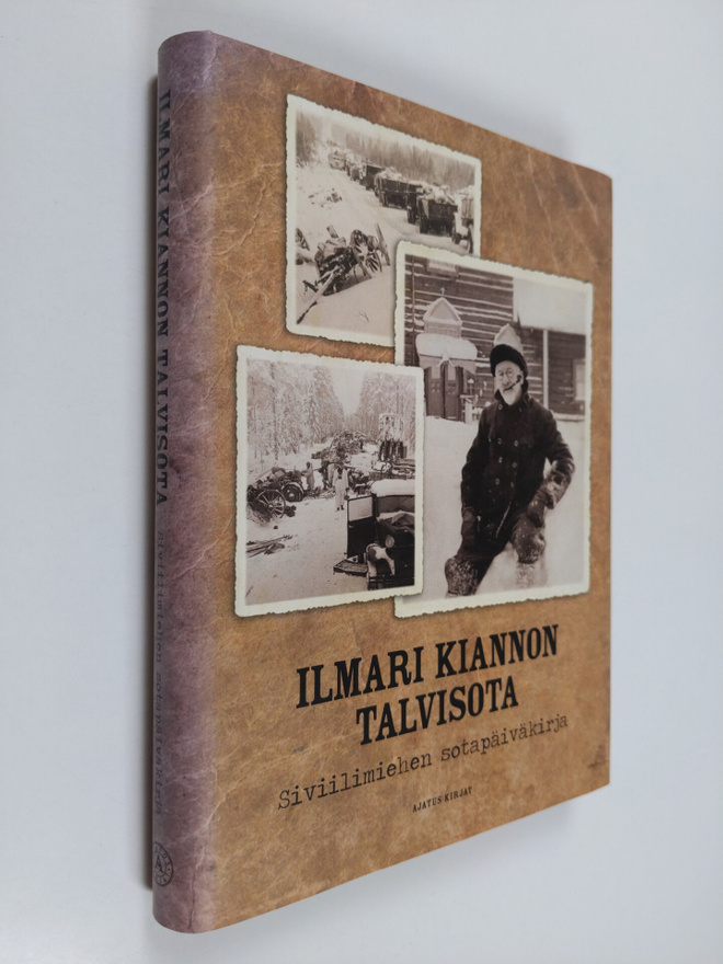 Ilmari Kianto : Ilmari Kiannon talvisota : siviilimiehen ...