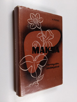 A. Vogel : Maksa terveyden säätelijänä : havaintoja elämä...