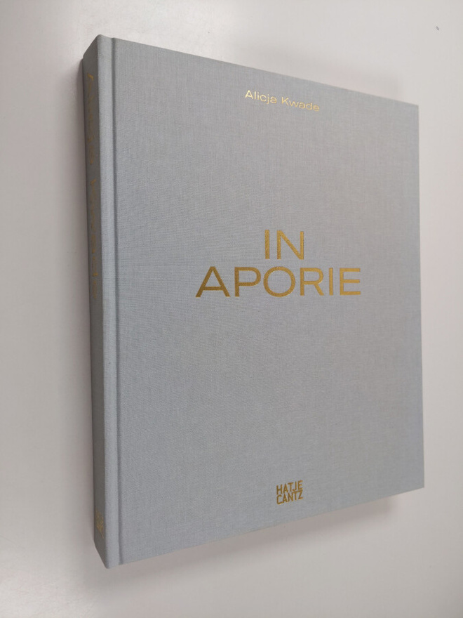 Arja Miller ym. : Alicja Kwade - In Aporie