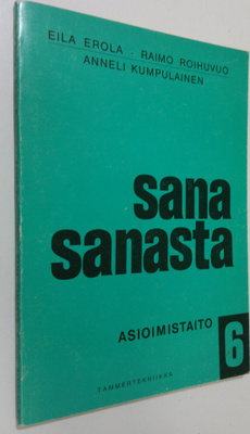 Eila ym. (laat.) Erola : Sana sanasta 6 osa : Asioimistaito