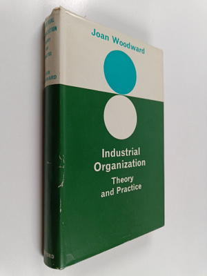 Joan Woodward (M.A.) : Industrial Organization - Theory a...