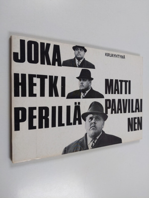 Matti Paavilainen : Joka hetki perillä : Runoja