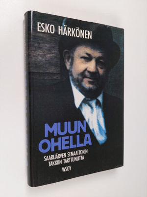 Esko Härkönen : Muun ohella : Saarijärven senaattorin tak...
