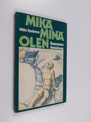 Niilo Syvänne : Mikä minä olen : Raamatun ihmiskuva
