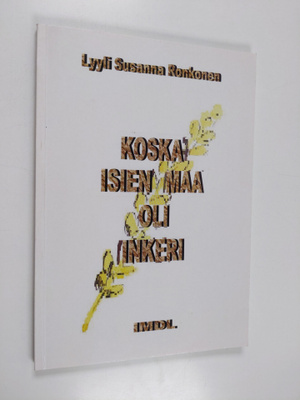 Lyyli Susanna Ronkonen : Koska isien maa oli Inkeri (sign...