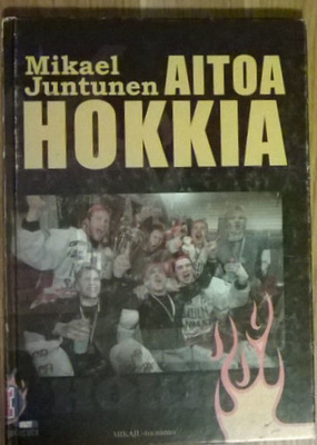 Mikael Juntunen: Aitoa Hokkia - Kajaanin Hokki