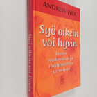 Andrew Weil : Syö oikein, voi hyvin : ruoan, ruokavalion ... - pikkukuva 1