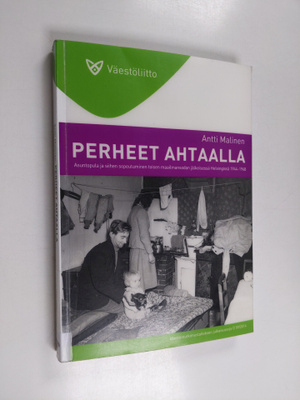 Antti Malinen : Perheet ahtaalla : asuntopula ja siihen s...