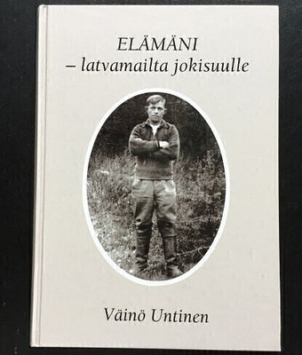 Väinö Untinen Elämäni latvamailta jokisuulle
