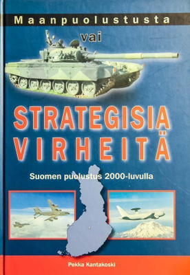Pekka Kantakoski : Maanpuolustusta vai Strategisia virheitä