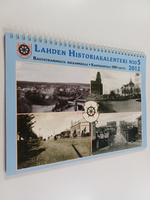 Lahden historiakalenteri N:o 5, 2012 - Rautatieasemalta K...